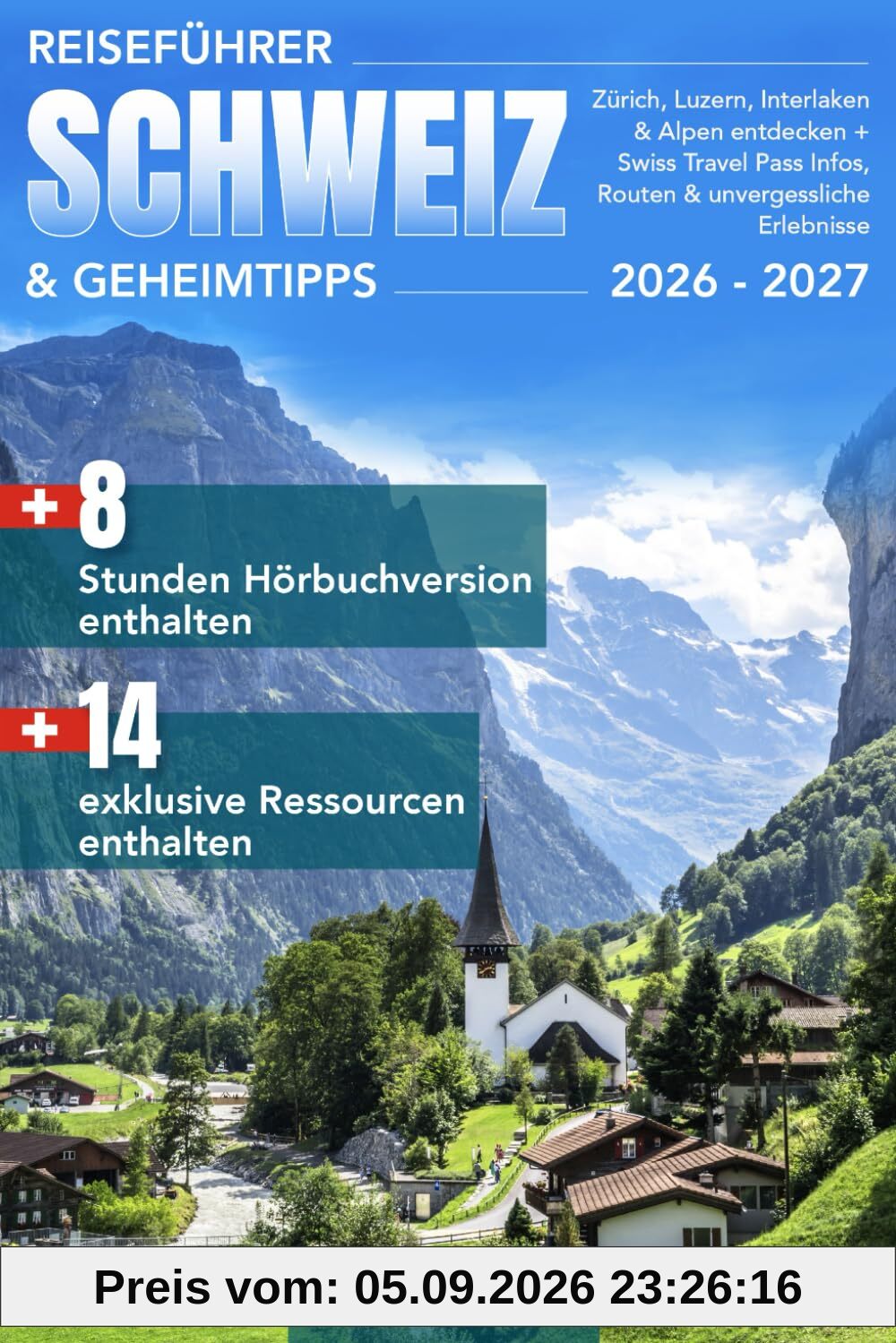 Reiseführer Schweiz & Geheimtipps: Zürich, Luzern, Interlaken & Alpen entdecken + Swiss Travel Pass Infos, Routen & unvergessliche Erlebnisse