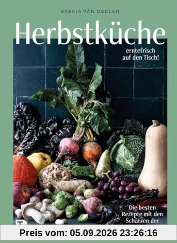 Herbstküche – erntefrisch auf den Tisch!: Die besten Rezepte mit den Schätzen der Saison