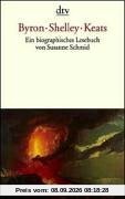 Byron. Shelley. Keats. Ein biographisches Lesebuch.