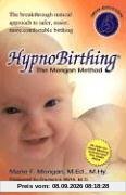 Hypnobirthing: The Mongan Method: A Natural Approach to a Safe, Easier, More Comfortable Birthing