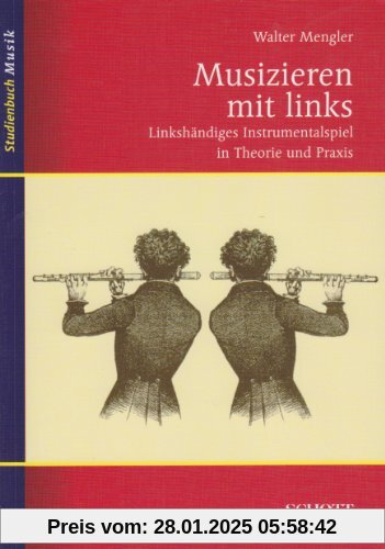 Musizieren mit links: Linkshändiges Instrumentalspiel in Theorie und Praxis (Studienbuch Musik)