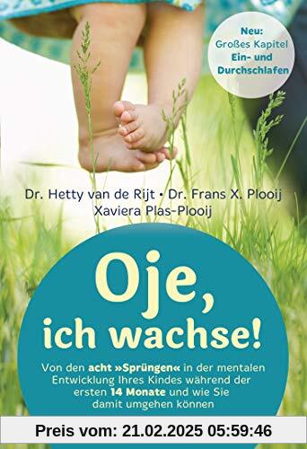 Oje, ich wachse!: Von den acht Sprüngen in der mentalen Entwicklung Ihres Kindes während der ersten 14 Monate und wie Si
