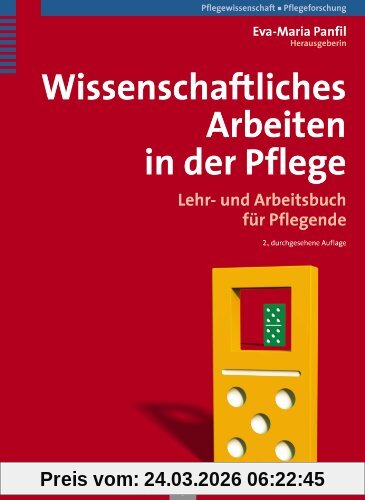 Wissenschaftliches Arbeiten in der Pflege: Lehr- und Arbeitsbuch für Pflegende