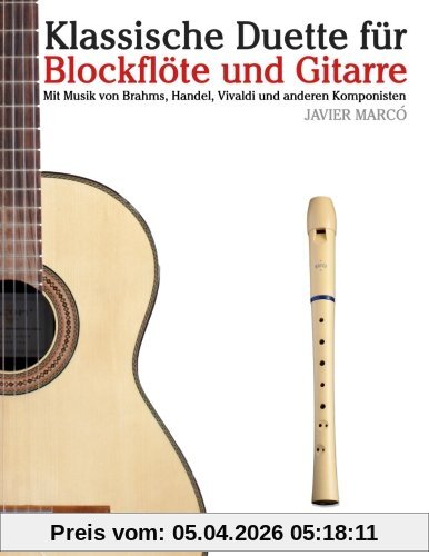 Klassische Duette für Blockflöte und Gitarre: Blockflöte für Anfänger. Mit Musik von Brahms, Handel, Vivaldi und anderen Komponisten