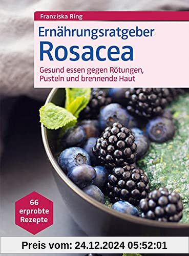 Ernährungsratgeber Rosacea: Gesund essen gegen Rötungen, Pusteln und brennende Haut. 66 erprobte Rezepte.