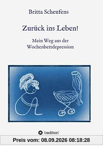 Zurück ins Leben! - Mein Weg aus der Wochenbettdepression