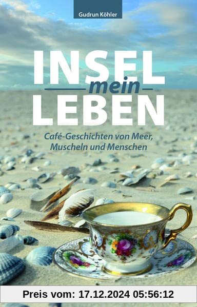 Insel-mein-Leben: Café-Geschichten vom Meer, Muscheln und Menschen