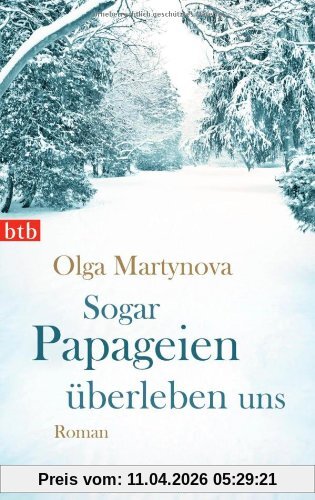 Sogar Papageien überleben uns: Roman