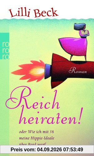 Reich heiraten! Oder: Wie ich mit 58 meine Hippie-Ideale über Bord warf