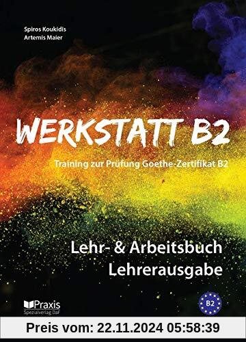 Werkstatt B2 - Lehr- & Arbeitsbuch Lehrerausgabe: Training zur Prüfung Zertifikat B2