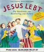 Jesus lebt. Die Geschichte von Karfreitag und Ostern