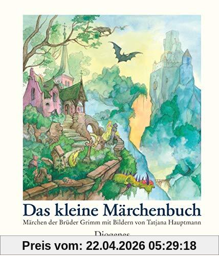 Das kleine Märchenbuch: Märchen der Brüder Grimm mit Bildern von Tatjana Hauptmann (Kinderbücher)