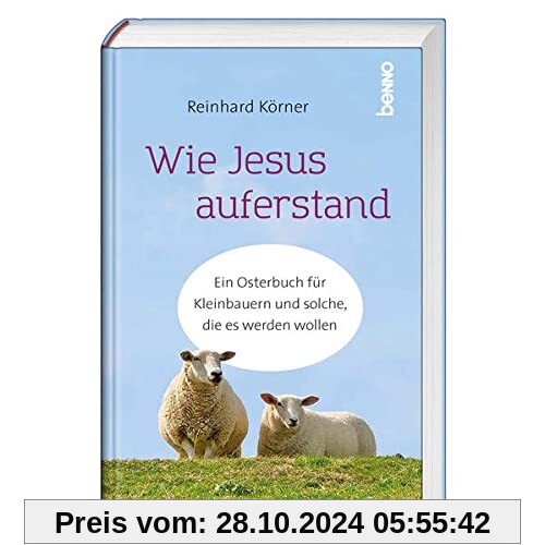 Wie Jesus auferstand: Ein Osterbuch für Kleinbauern und solche, die es werden wollen