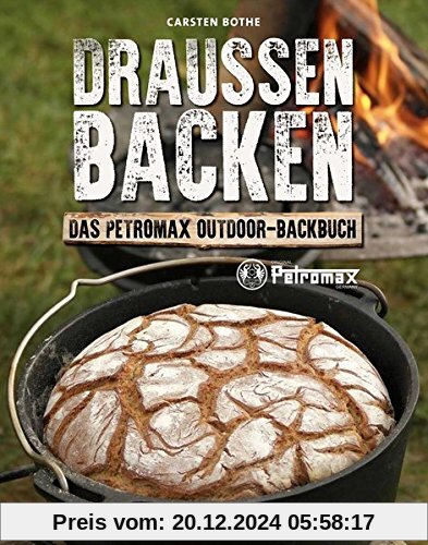 Draußen Backen: Das Petromax Outdoor-Backbuch