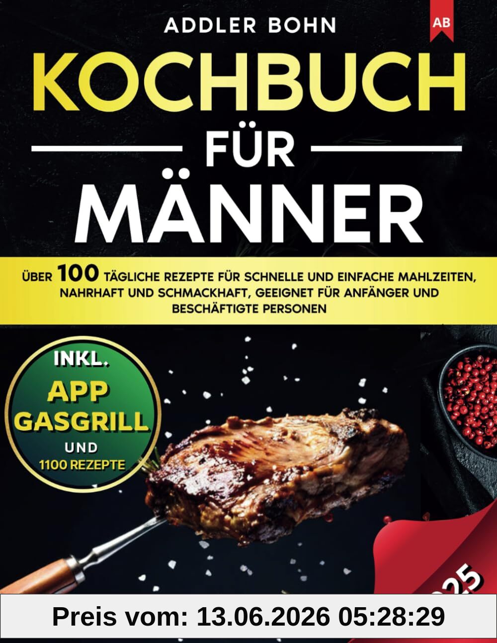 Kochbuch für Männer: Über 100 tägliche Rezepte für schnelle und einfache Mahlzeiten, nahrhaft und schmackhaft, geeignet für Anfänger und beschäftigte Personen