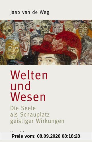 Welten und Wesen: Die Seele als Schauplatz geistiger Wirkungen