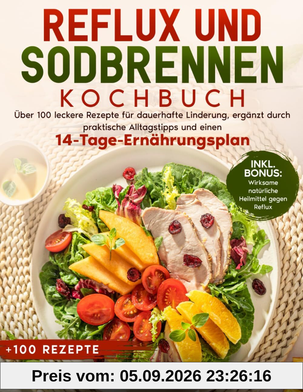 Reflux und Sodbrennen Kochbuch: Über 100 leckere Rezepte für dauerhafte Linderung, ergänzt durch praktische Alltagstipps und einen 14-Tage-Ernährungsplan