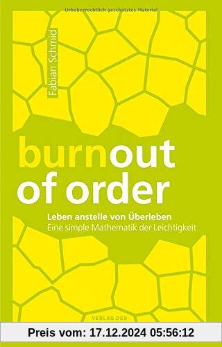 burnout of order: Leben anstelle von Überleben: Eine simple Mathematik der Leichtigkeit