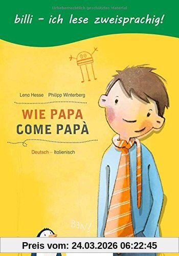 Wie Papa: Kinderbuch Deutsch-Italienisch