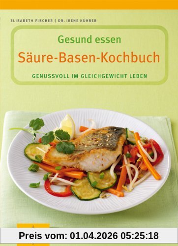 Säure-Basen-Kochbuch. Genussvoll im Gleichgewicht leben