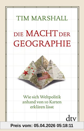 Die Macht der Geographie: Wie sich Weltpolitik anhand von 10 Karten erklären lässt (dtv Sachbuch)