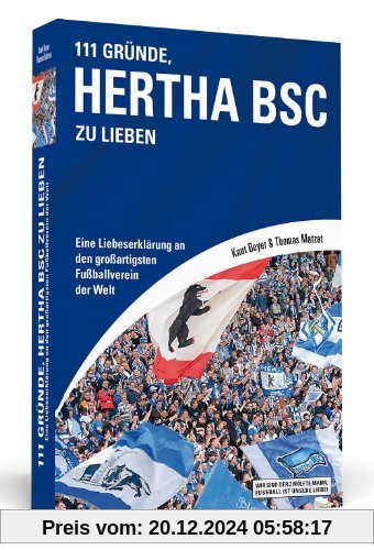 111 Gründe, Hertha BSC zu lieben: Eine Liebeserklärung an den großartigsten Fußballverein der Welt