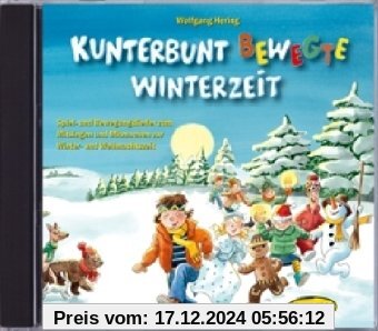 Kunterbunt bewegte Winterzeit (CD): Spiel- und Bewegungslieder zum Mitsingen und Mitmachen zur Winter- und Weihnachtszei