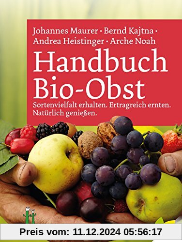 Handbuch Bio-Obst: Sortenvielfalt erhalten. Ertragreich ernten. Natürlich genießen