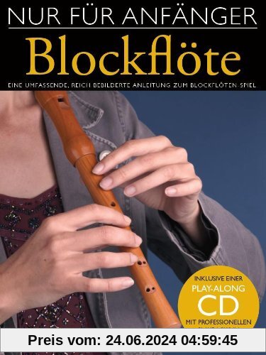 Nur Für Anfänger: Blockflöte. Eine umfassende, reich bebilderte Anleitung zum Blockflötenspiel. Inklusive einer Play-Alo