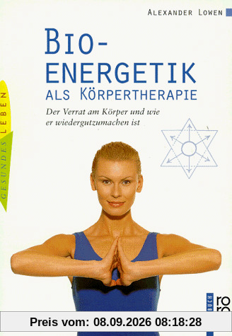 Bioenergetik als Körpertherapie. Der Verrat am Körper und wie er wiedergutzumachen ist