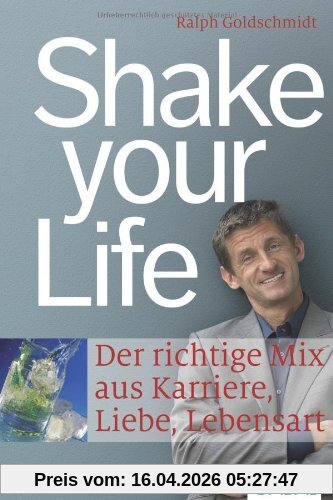 Shake your Life: Der richtige Mix aus Karriere, Liebe, Lebensart
