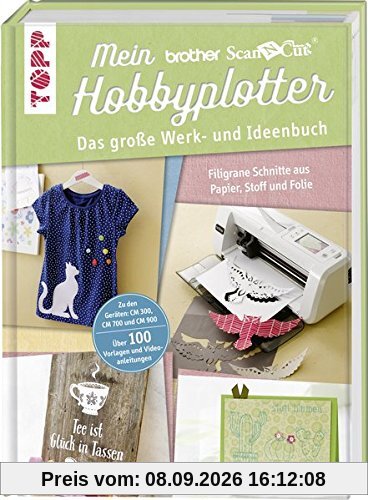 Mein Brother ScanNCut Hobbyplotter. Mit Online-Videos und Plotter-Vorlagen: Das große Werk- und Ideenbuch. Filigrane Schnitte aus Papier, Stoff und Folie