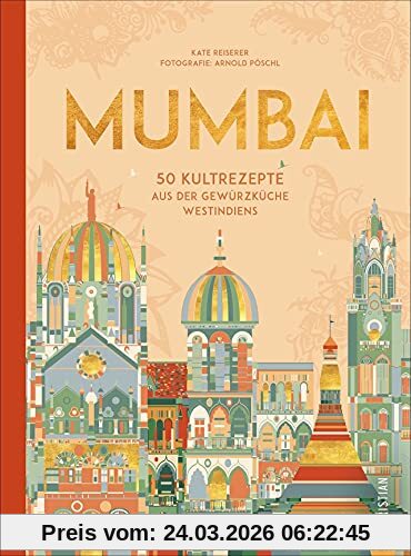 Kochbuch Indien: Mumbai. Indisch kochen mit 50 Kultrezepten aus der Gewürzküche Westindiens.