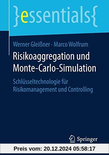 Risikoaggregation und Monte-Carlo-Simulation: Schlüsseltechnologie für Risikomanagement und Controlling (essentials)