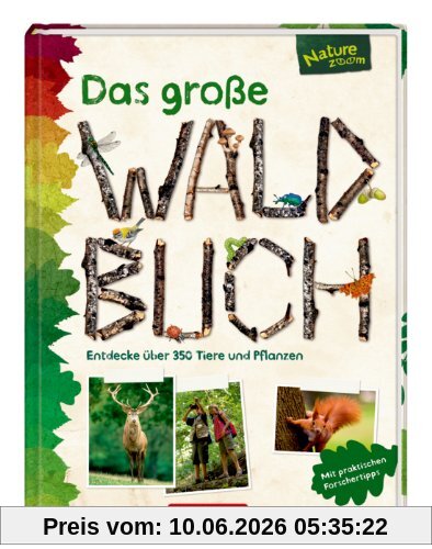 Das große Waldbuch: Entdecke über 350 Tiere und Pflanzen