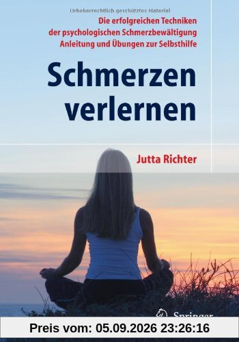 Schmerzen verlernen: Die erfolgreichen Techniken der psychologischen Schmerzbewältigung. Anleitung und Übung zur Selbsthilfe