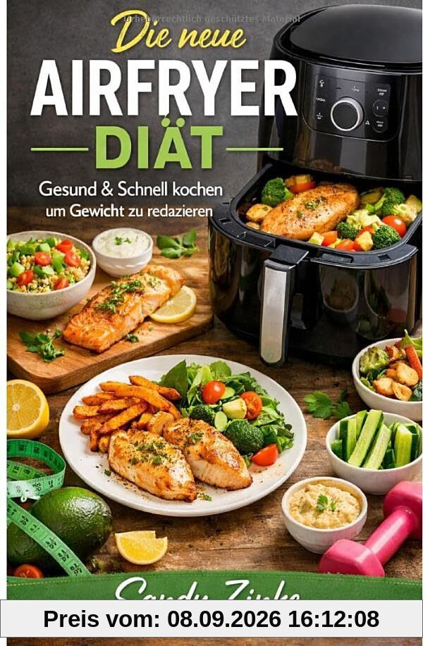 Die neue Airfryer Diät: Gesund und Schnell kochen um Gewicht zu reduzieren