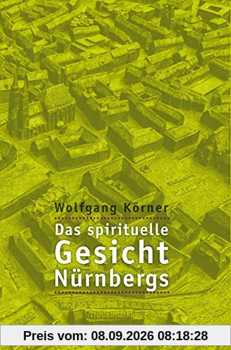 Das spirituelle Gesicht Nürnbergs - Strukturen einer geomantischen Stadtentwicklung