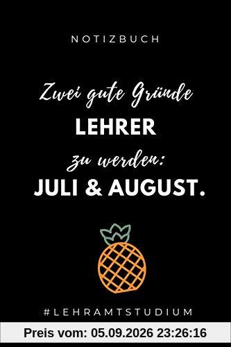 NOTIZBUCH ZWEI GUTE GRÜNDE LEHRER ZU WERDEN: JULI & AUGUST: A5 Geschenkbuch PUNKTIERT für Lehramt Studenten | Geschenkidee zum Geburtstag | ... Semester | Schulabschluss | Lehrer | Abitur