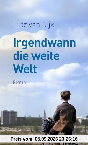 Irgendwann die weite Welt: Roman