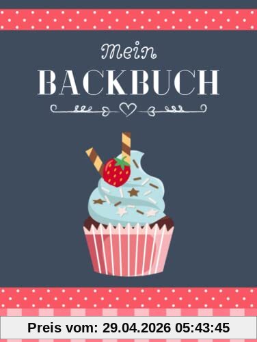Mein Backbuch zum Selberschreiben: Personalisiertes Blanko Rezeptbuch zum Eintragen der besten Backrezepte für alle Backfreunde mit Register
