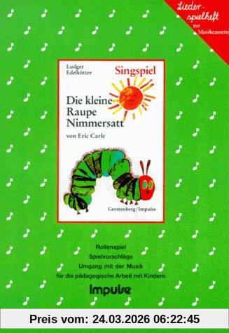 Die kleine Raupe Nimmersatt. Liederspielheft. und das Lied 'Der Schmetterling erinnert sich'
