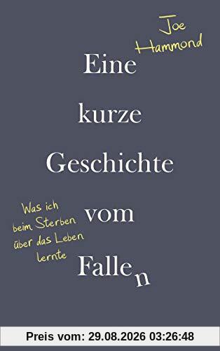 Joe Hammond Eine Kurze Geschichte Vom Fallen - Was Ich Beim Sterben über Das Leben Lernte