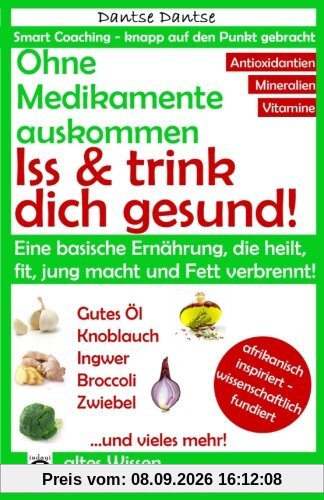 Ohne Medikamente auskommen: Iss und trink dich gesund!: Eine Ernährung, die heilt, fit und jung macht: bitter, basisch, vitamin-, mineralstoff- und ... vermeiden! (Die Heilkraft der Lebensmittel)