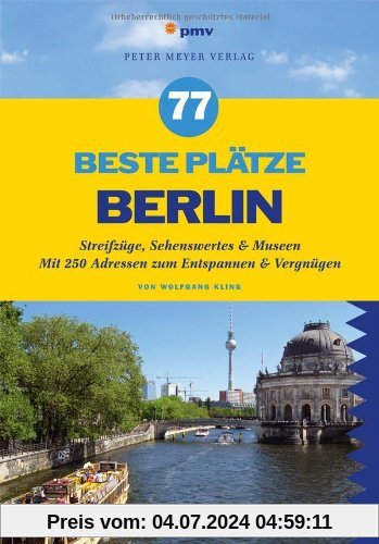 77 beste Plätze Berlin: Streifzüge, Sehenswertes & Museen. Mit 250 Adressen zum Entspannen & Vergnügen: Sehenswertes & U