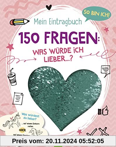 So bin ich! Mein Eintragbuch. 150 Fragen: Was würde ich lieber …?: Für Kids ab 8 Jahren. Mit Paillettenherz auf dem Cove