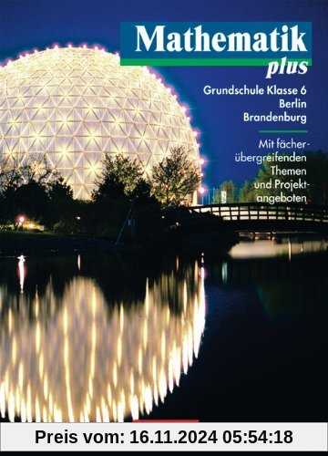 Mathematik plus - Grundschule Berlin und Brandenburg: 6. Schuljahr - Schülerbuch: Mit fächerübergreifenden Themen und Pr