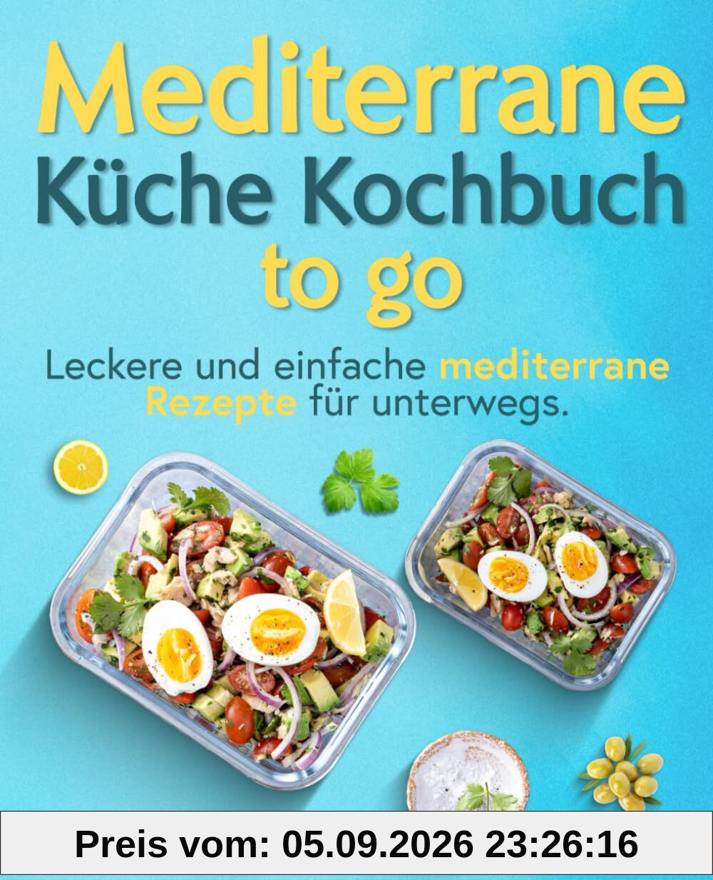 Mediterrane Küche Kochbuch to go: Leckere und einfache mediterrane Rezepte für unterwegs.