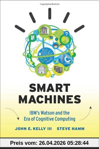 Smart Machines: IBM's Watson and the Era of Cognitive Computing (Columbia Business School Publishing)