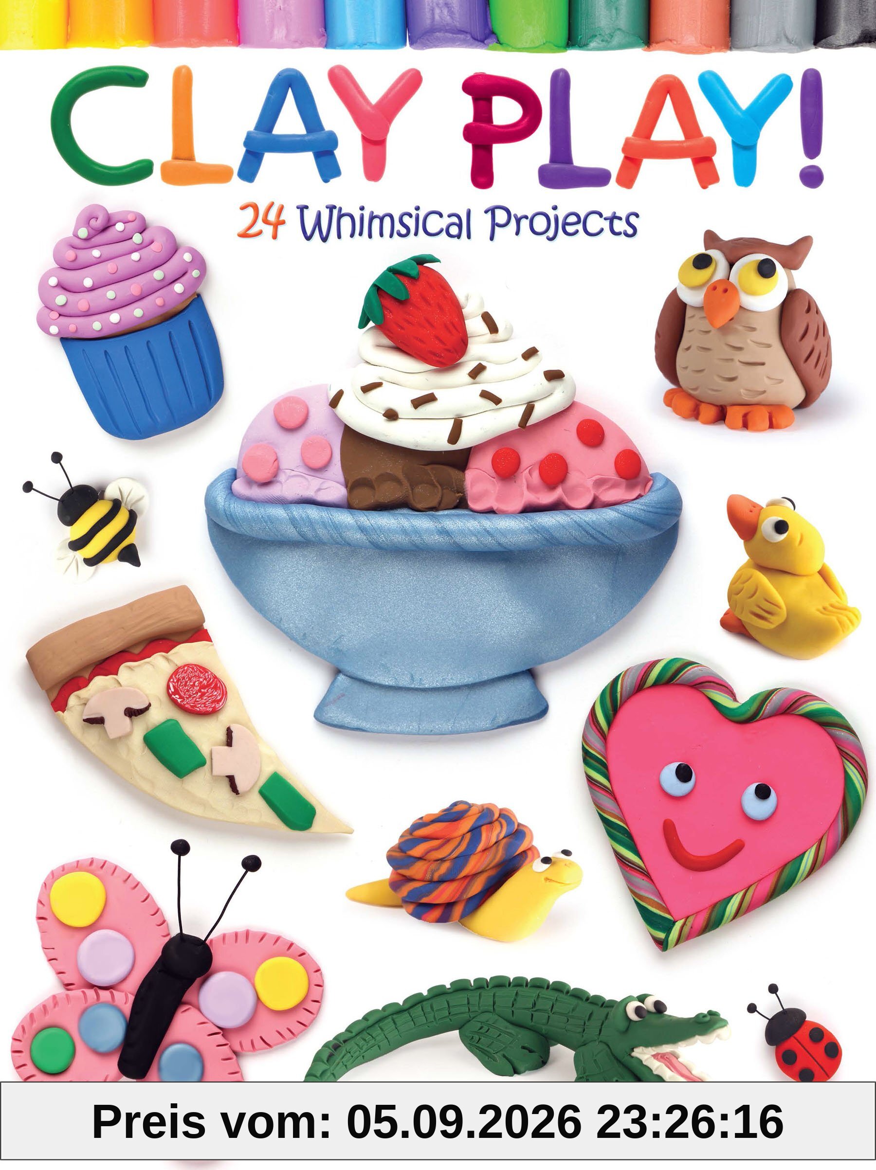 Clay Play!: 24 Whimsical Projects